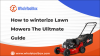 How to Winterize Lawn Mowers: Essential Tips at the End of the Season