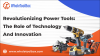 Revolutionizing Power Tools: The Role of Technology and Innovation