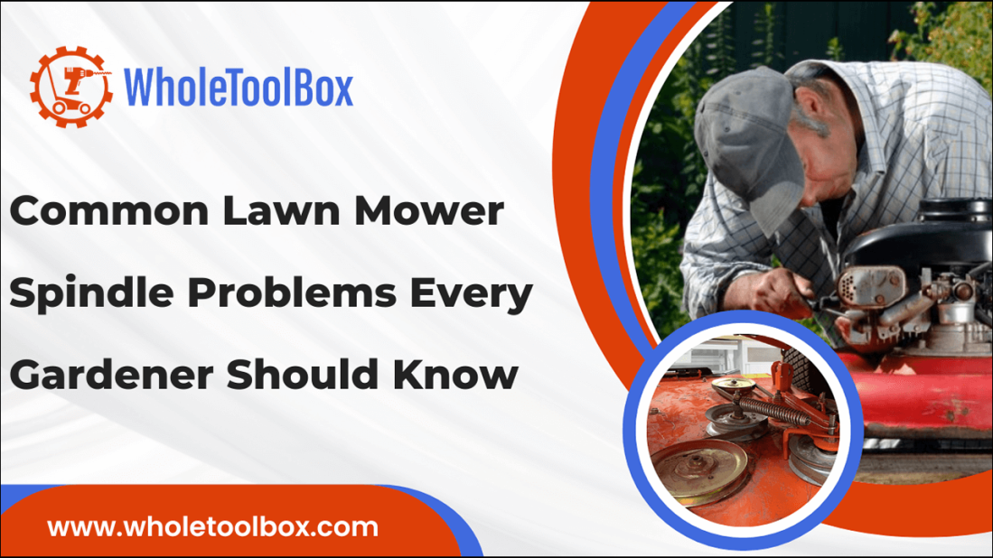 Common Lawn Mower Spindle Problems Every Gardener Should Know