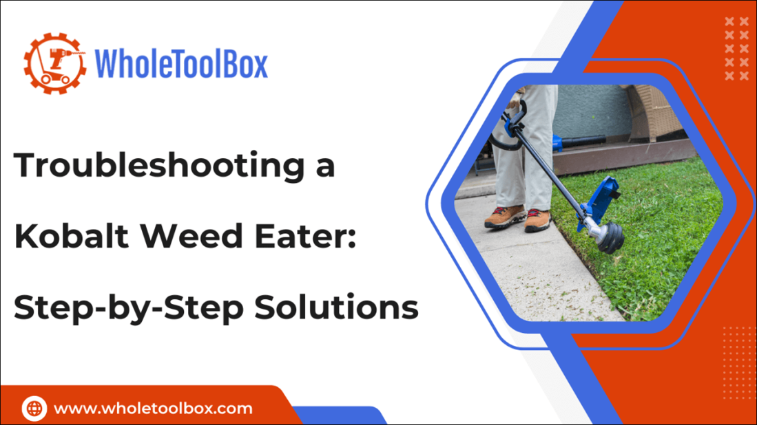 Troubleshooting a Kobalt Weed Eater: Step-by-Step Solutions