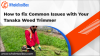 How to fix Common Issues with Your Tanaka Weed Trimmer